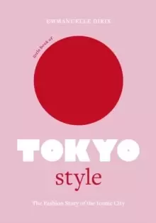 Image of Little Book of Tokyo Style : The Fashion History of the Iconic City
