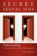 Image of secret sexual sins understanding a christians desire for pornography