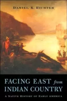 Image of Facing East from Indian Country : A Native History of Early America