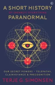 Image of A Short History of (Nearly) Everything Paranormal : Our Secret Powers - Telepathy, Clairvoyance & Precognition