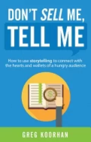 Image of dont sell me tell me how to use storytelling to connect with the hearts and