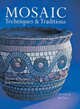 Image of Mosaic Techniques and Traditions by Sonia King Paperback