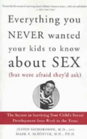 Image of everything you never wanted your kids to know about sex the secrets to surv