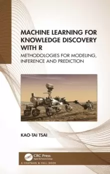 Image of Machine Learning for Knowledge Discovery with R : Methodologies for Modeling, Inference and Prediction