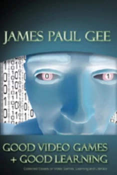 Image of Good video games + good learning by James Paul Gee