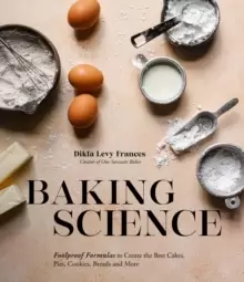 Image of Baking Science : Foolproof Formulas to Create the Best Cakes, Pies, Cookies, Breads and More!
