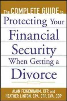 Image of The Complete Guide to Protecting Your Financial Security When Getting a Divorce by Alan Feigenbaum Paperback