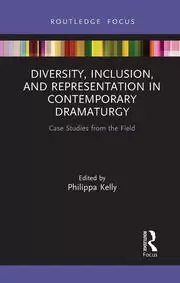 Image of Diversity Inclusion and Representation in Contemporary Dramaturgy Case Studies from the Field