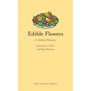Image of Edible Flowers: A Global History by Constance L. Kirker, Mary Ann Newman (Hardback, 2016)