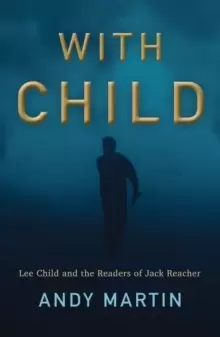 Image of With Child : Lee Child and the Readers of Jack Reacher