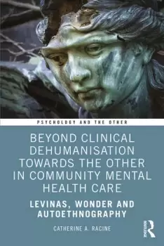 Image of Beyond Clinical Dehumanisation towards the Other in Community Mental Health CareLevinas Wonder and Autoethnography
