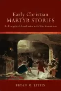 Image of early christian martyr stories an evangelical introduction with new transla