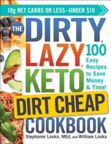 Image of The DIRTY, LAZY, KETO Dirt Cheap Cookbook : 100 Easy Recipes to Save Money & Time!