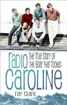 Image of Radio Caroline : The True Story of the Boat that Rocked