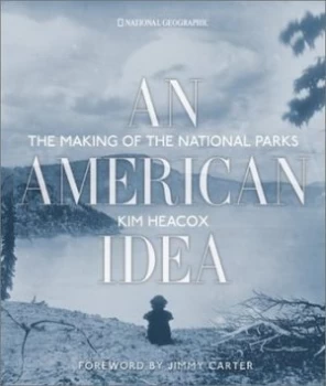 Image of An American Idea by Kim Heacox Hardback