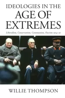 Image of Ideologies in the Age of Extremes : Liberalism, Conservatism, Communism, Fascism 1914-1991
