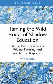 Image of Taming the Wild Horse of Shadow Education The Global Expansion of Private Tutoring and Regulatory Responses