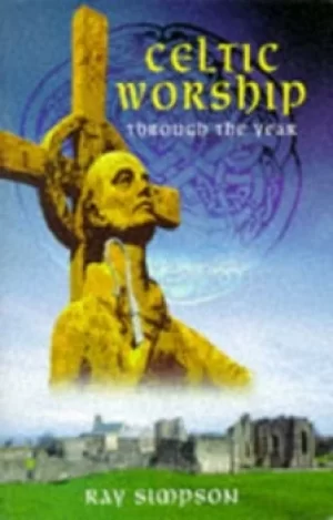 Image of Celtic worship through the year by Ray Simpson