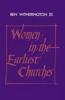 Image of Women in the Earliest Churches by Ben Witherington, III