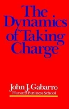 Image of The Dynamics of Taking Charge by John J. Gabarro Hardback