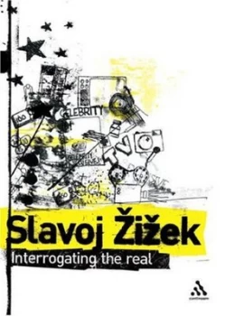 Image of Interrogating the Real by Slavoj Zizek and Rex Butler and Scott Stephens Hardback