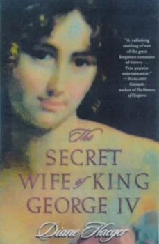 Image of The Secret Wife of King George Iv by Diane Haeger Hardback