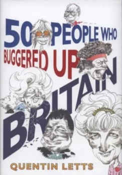 Image of 50 People Who Buggered up Britain by Quentin Letts Hardback