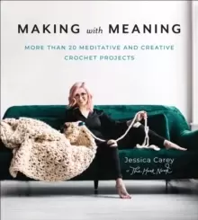 Image of Making with Meaning : More Than 20 Meditative and Creative Crochet Projects