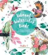 Image of vibrant watercolor birds 24 effortless projects of showstopping avian speci
