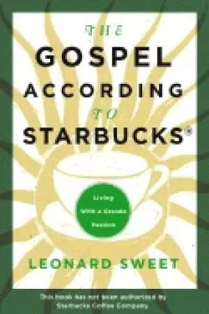 Image of gospel according to starbucks living with a grande passion