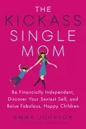 Image of kickass single mom be financially independent discover your sexiest self an