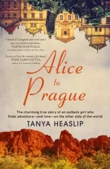 Image of Alice to Prague : The charming true story of an outback girl who finds adventure - and love - on the other side of the world