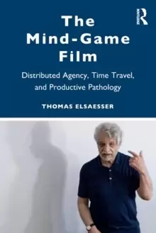 Image of The Mind-Game Film : Distributed Agency, Time Travel, and Productive Pathology