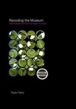 Image of Recoding the Museum by Ross Parry Book