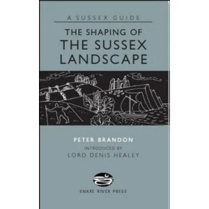 Image of The Shaping of the Sussex Landscape by Peter Brandon (Hardback, 2009)