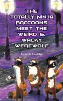 Image of The Totally Ninja Raccoons Meet the Weird & Wacky Werewolf