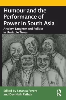 Image of Humour and the Performance of Power in South Asia : Anxiety, Laughter and Politics in Unstable Times