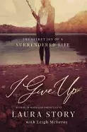 Image of i give up the secret joy of a surrendered life