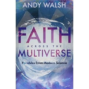 Image of Faith Across the Multiverse Parables From Modern Science Paperback / softback 2018