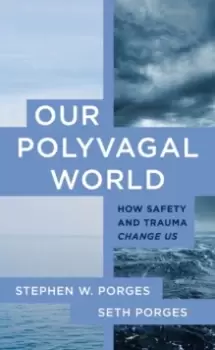 Image of Our Polyvagal World : How Safety and Trauma Change Us