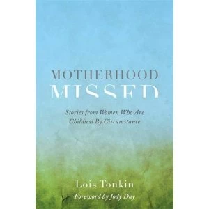 Image of Motherhood Missed Stories from Women Who are Childless by Circumstance Paperback / softback 2018