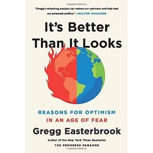 Image of It's Better Than It Looks Reasons for Optimism in an Age of Fear Paperback 2019