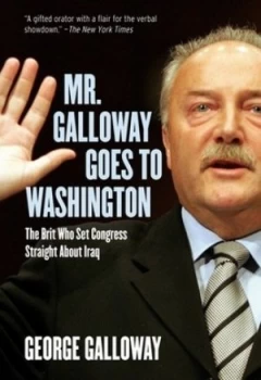Image of Mr. Galloway Goes to Washington by George Galloway Book
