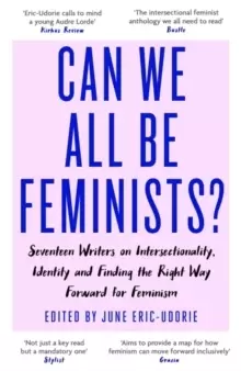 Image of Can We All Be Feminists? Seventeen writers on intersectionality, identity and finding the right way forward for feminism