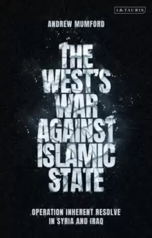 Image of The West's War Against Islamic State : Operation Inherent Resolve in Syria and Iraq