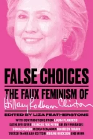 Image of false choices the faux feminism of hillary rodham clinton