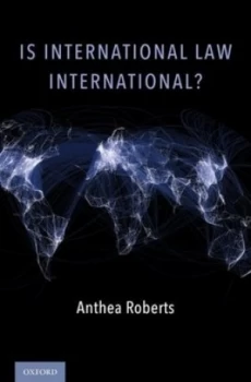 Image of Is International Law International by Anthea Roberts Hardback
