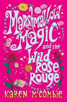 Image of Marshmallow Magic and the Wild Rose Rouge by Karen Mccombie Paperback