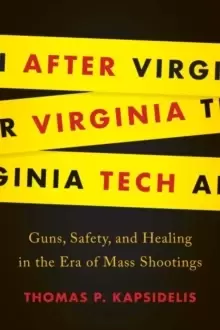 Image of After Virginia Tech : Guns, Safety, and Healing in the Era of Mass Shootings