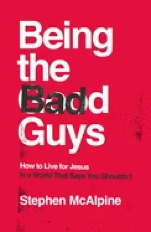 Image of being the bad guys how to live for jesus in a world that says you shouldnt